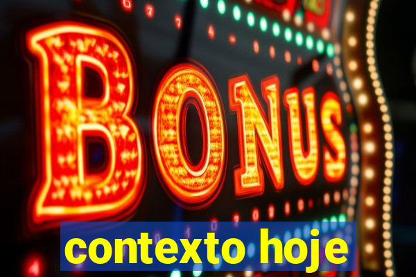 contexto hoje